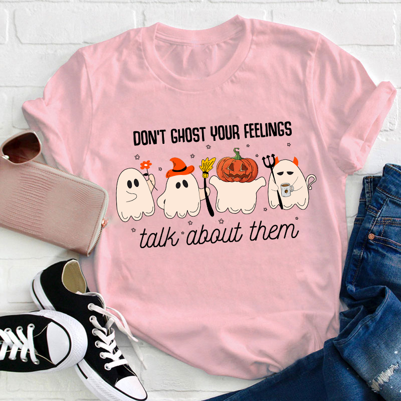 Don't Ghost Your Feelings Talk About Them Teacher T-Shirt
