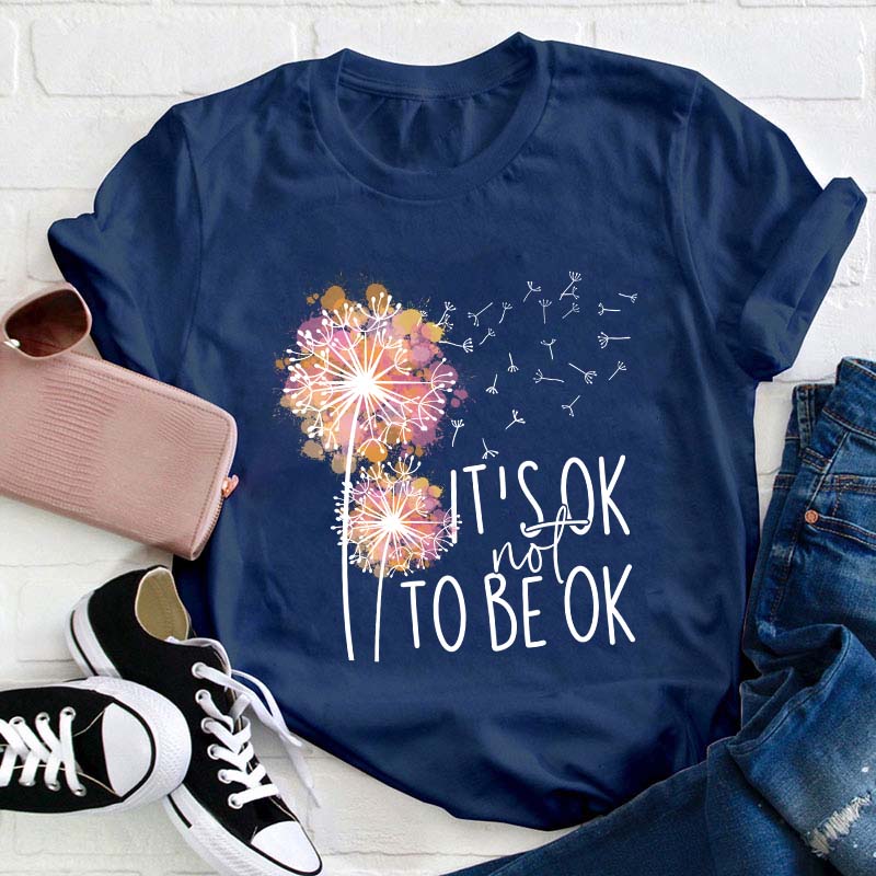 It's Ok Not To Be Ok Teacher T-Shirt