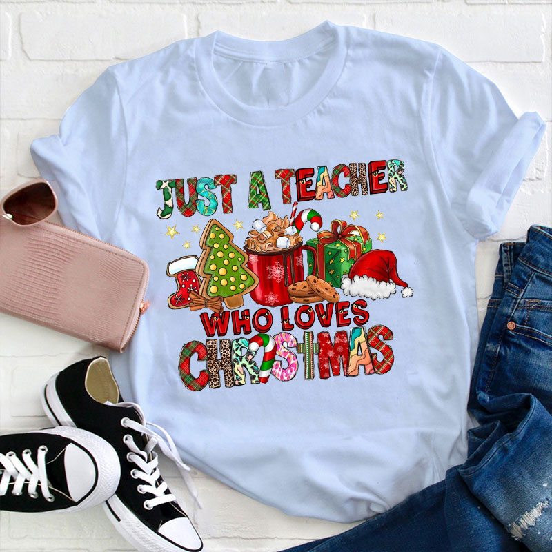 Just A Teacher Who Loves Christmas Teacher T-Shirt