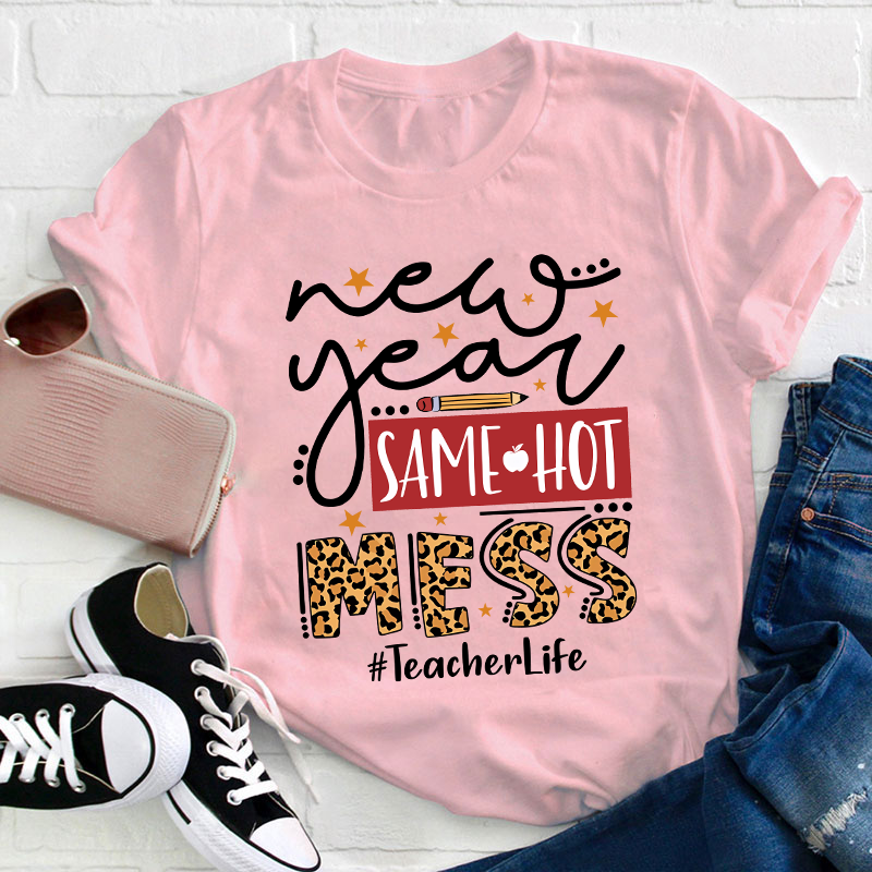 New Year Same Hot Mess Teacher T-Shirt