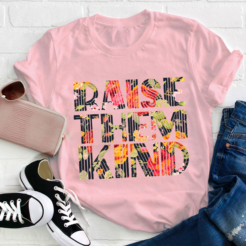 Raise Them Kind Teacher T-Shirt