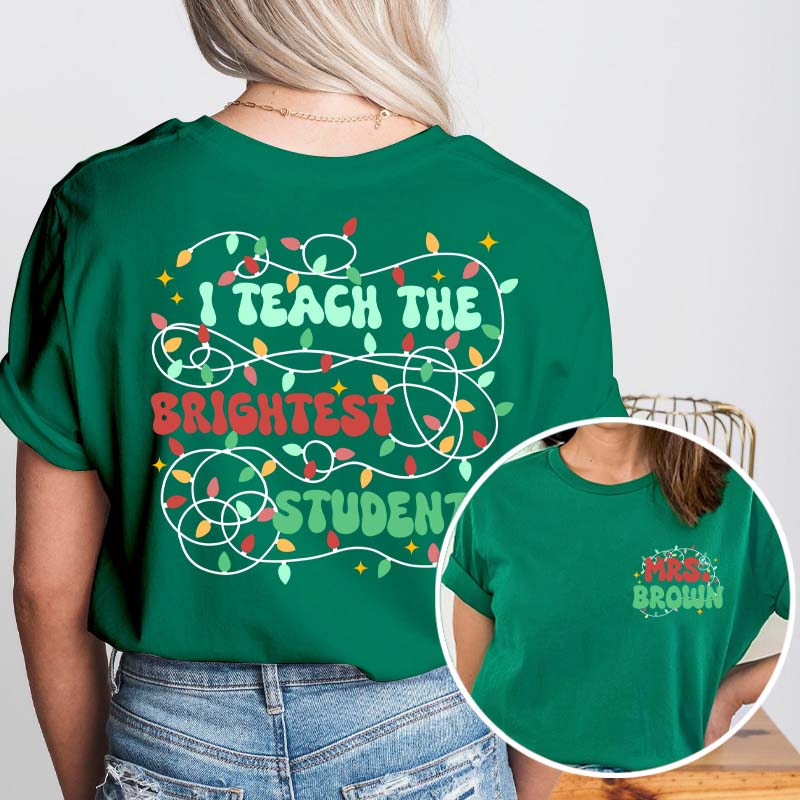 Personalized Name I Teach The Birghtest Students Teacher Two Sided T-Shirt