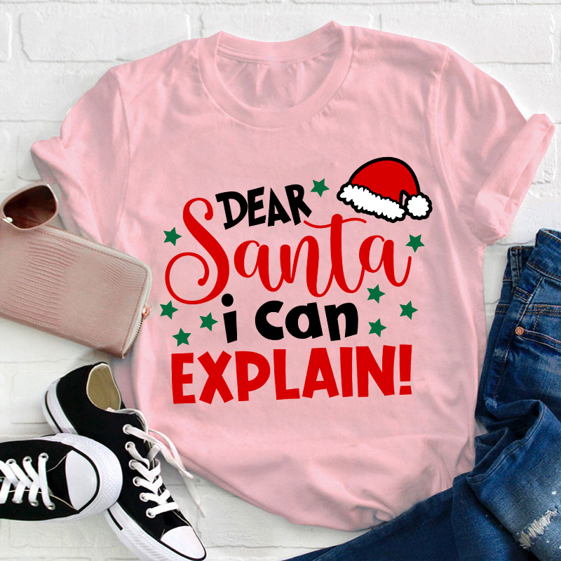 Dear Santa I Can Explain Teacher T-Shirt