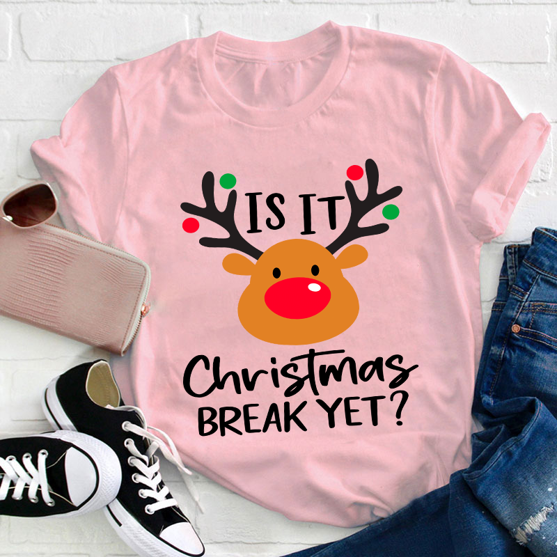 Is It Christmas Break Yet Teacher T-Shirt