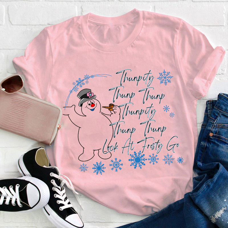Thumpity Thump Thump Look At Frosty Go Teacher T-Shirt