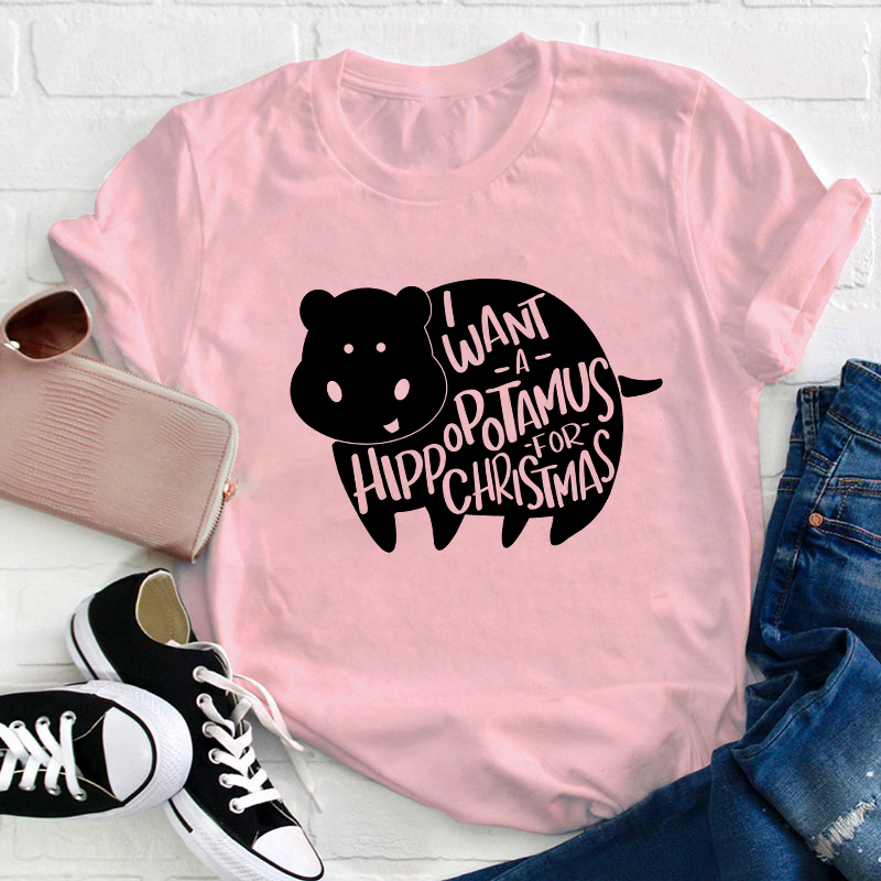 I Want A Hippopotamus Christmas Teacher T-Shirt