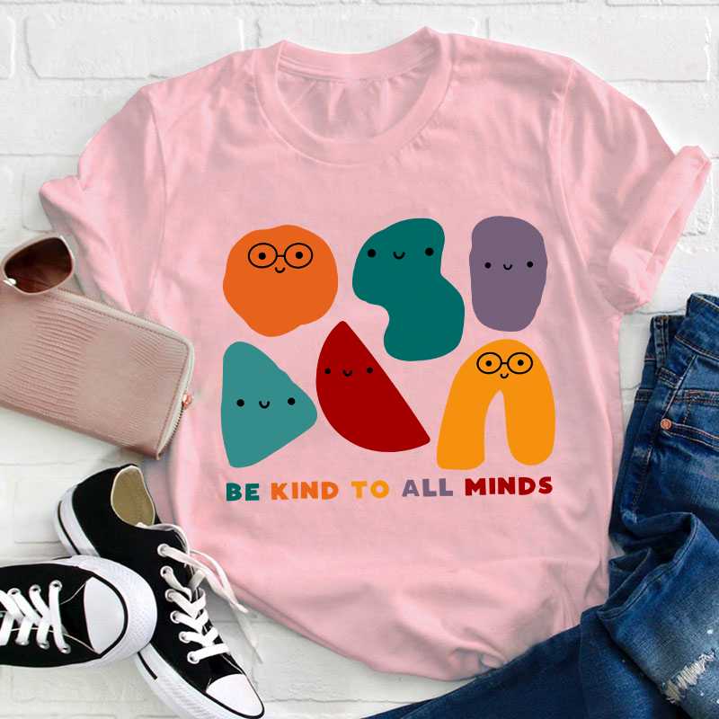 Be Kind To All Minds Teacher T-Shirt
