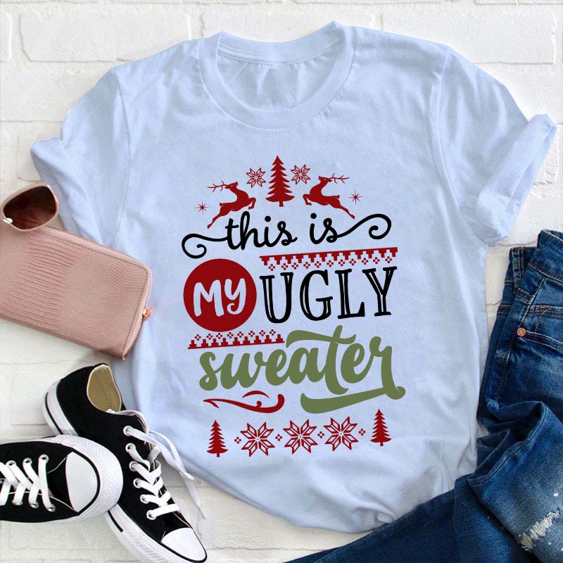This Is My Ugly Sweater Teacher T-Shirt