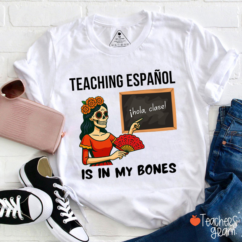 Teaching Español Is In My Bones Spanish Teacher T-Shirt