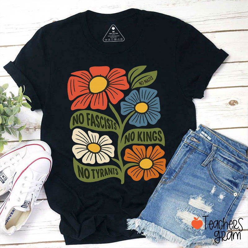 No Fascists No Kings No Tyrants No Nazis Teacher T-Shirt