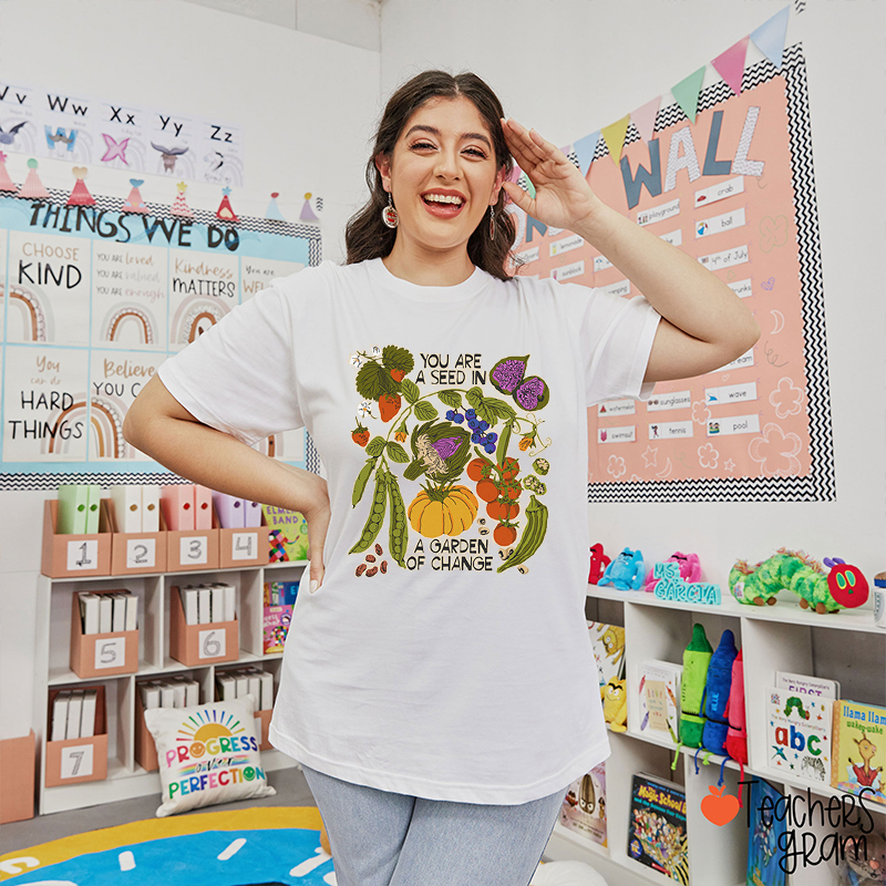 You Are A Seed In A Garden Of Change Teacher T-Shirt