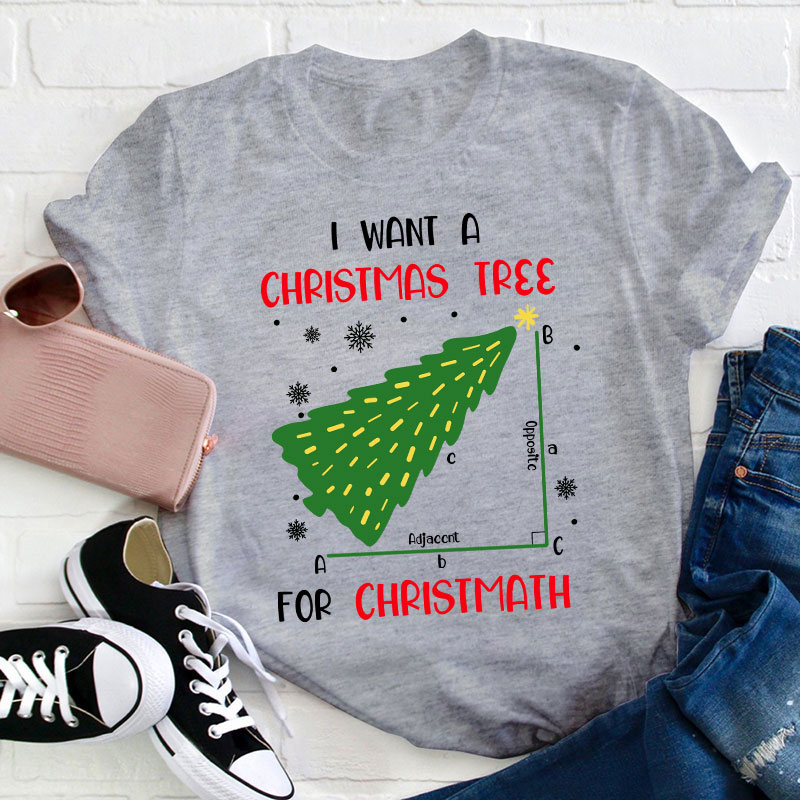 I Want A Christmas Tree For Christmath Teacher T-Shirt