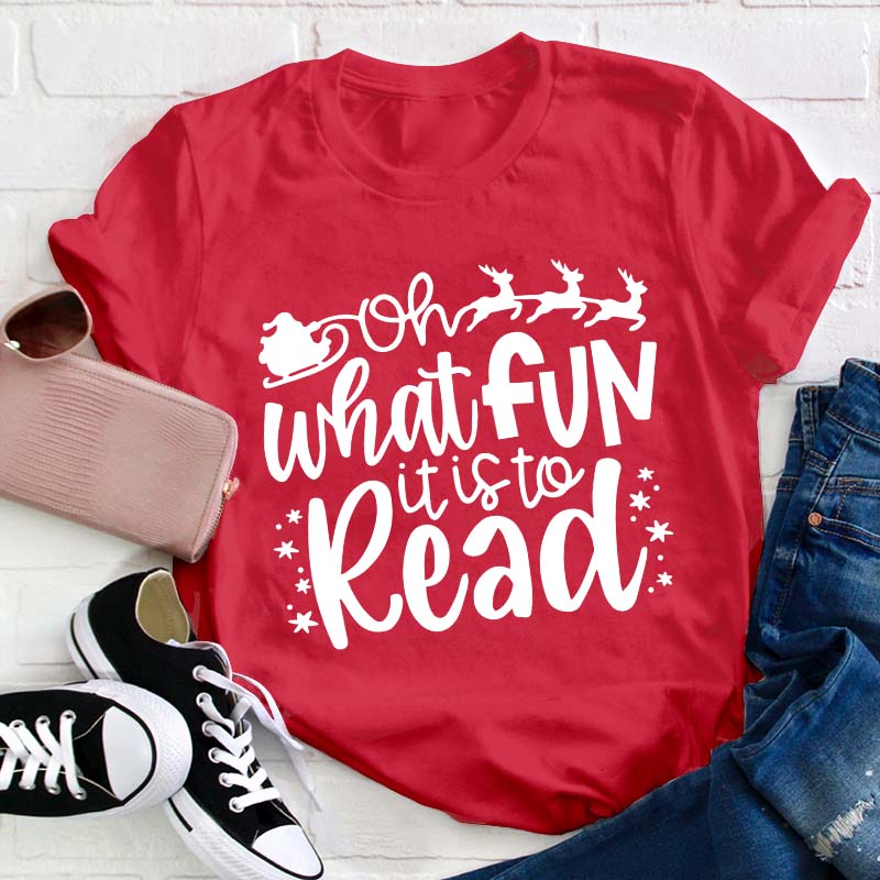 Oh What Fun It Is To Read Teacher T-Shirt