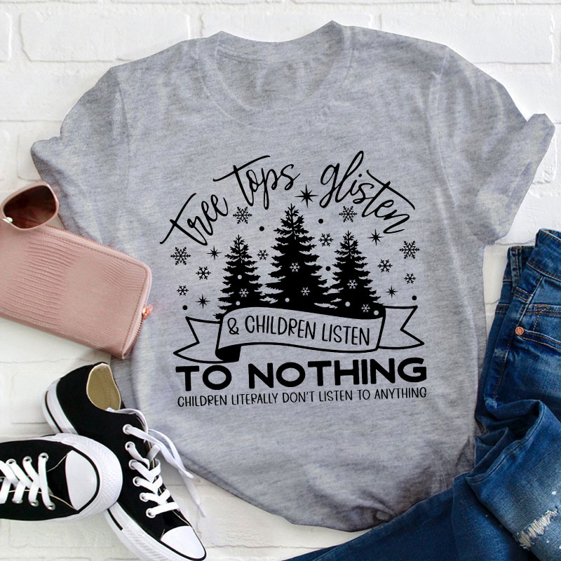 Tree Tops Glisten And Children Listen Teacher T-Shirt