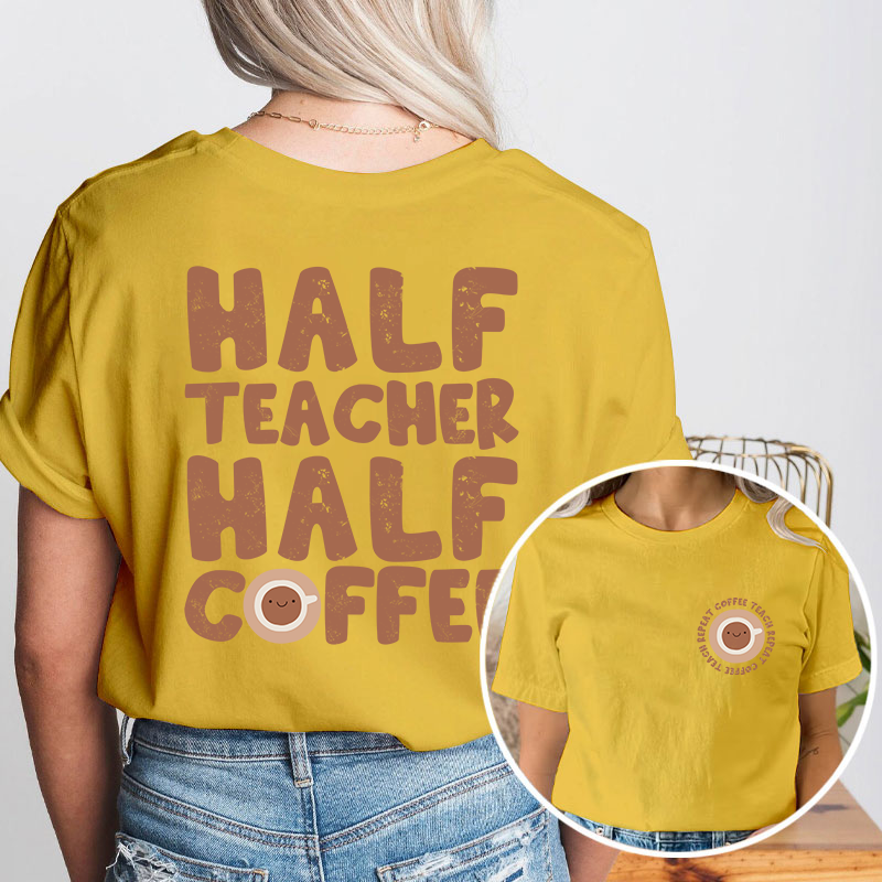 Half Teacher Half Coffee Teacher Two Sided T-Shirt