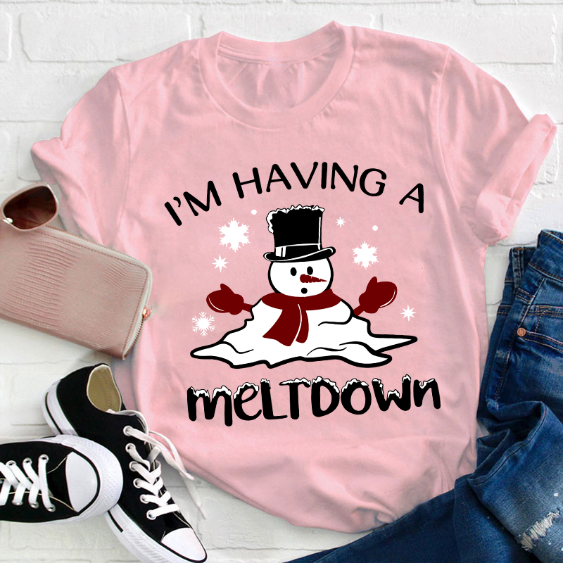 I'm Having A Meltdown Teacher T-Shirt