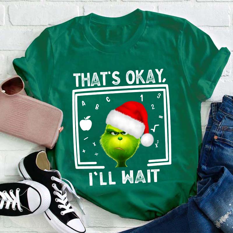 That's Ok I'll Wait Teacher T-Shirt