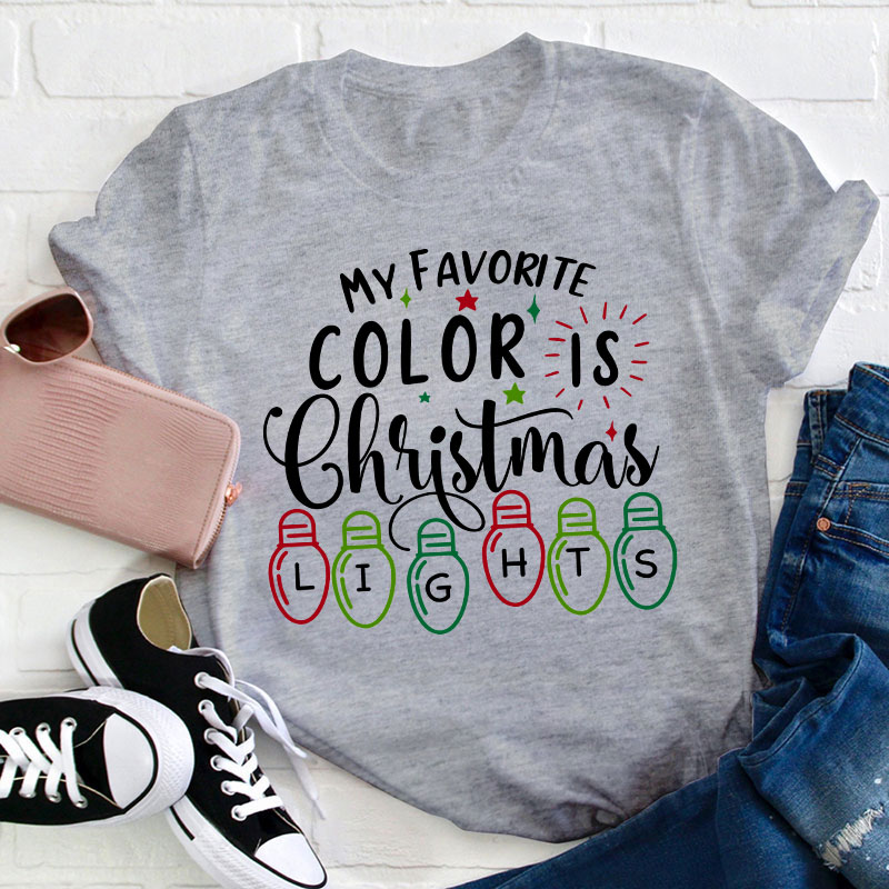 My Favorite Color Is Christmas Lights Teacher T-Shirt