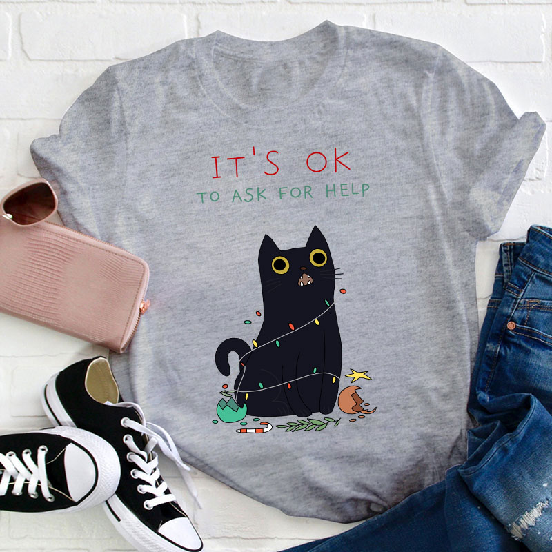 It's Ok To Ask For Help Teacher T-Shirt