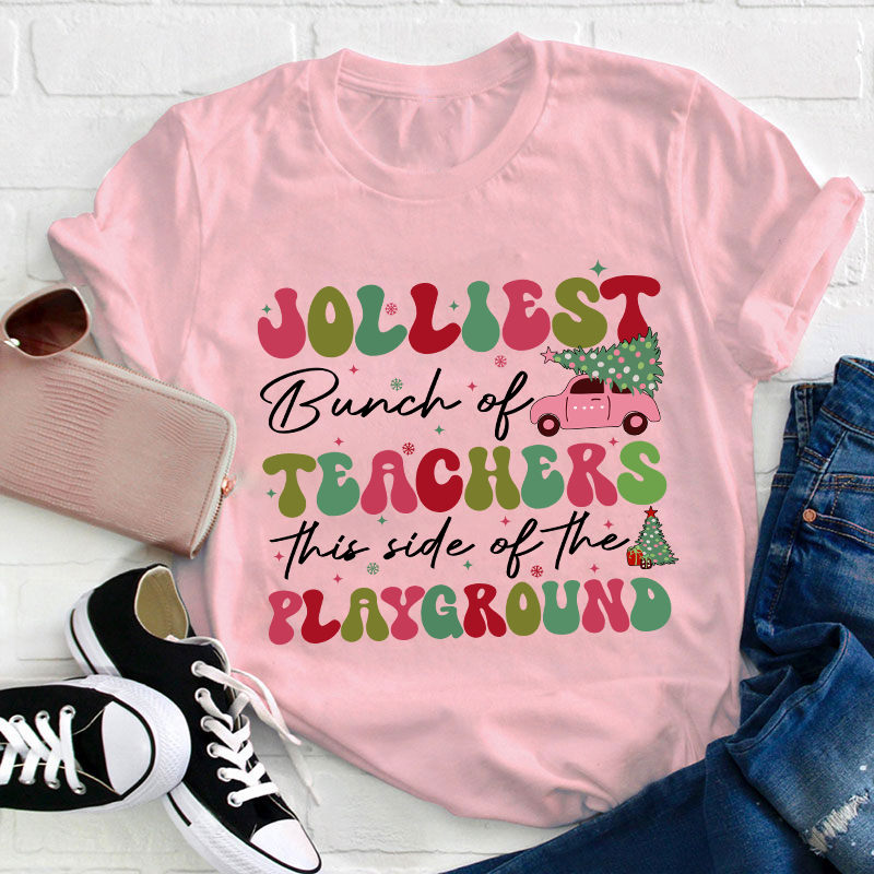 Jolliest Bunch Of Teachers This Side Of The Playground Teacher T-Shirt