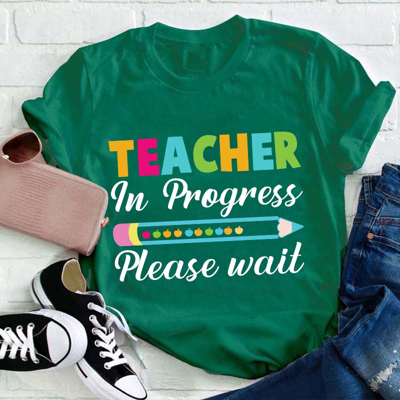 Teacher In Progress Teacher T-Shirt