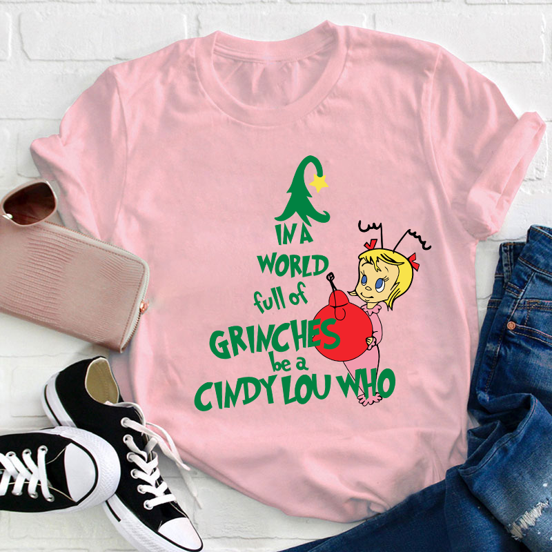 Be A Cindy Lou Who Teacher T-Shirt