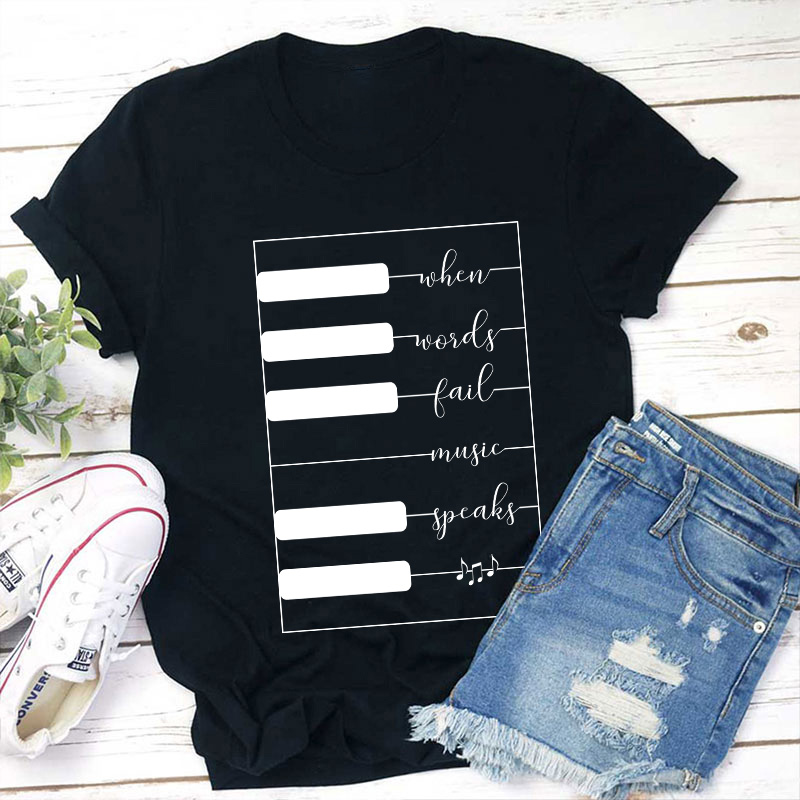 When Words Fail Music Speaks Teacher T-Shirt