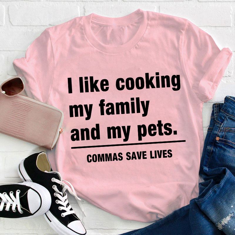 I Like Cooking My Family And My Pets Teacher T-Shirt