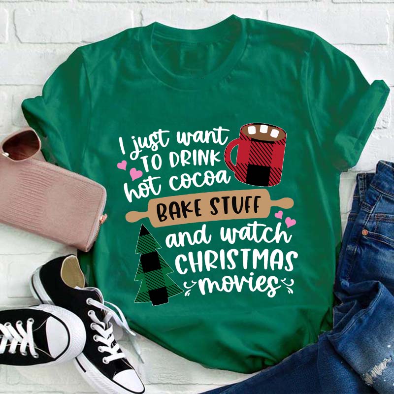 I Just Want To Drink Hot Cocoa Teacher T-Shirt