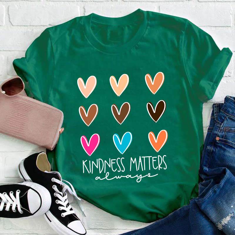 Kindness Matters Always Teacher T-Shirt