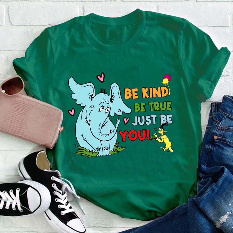 Be Kind Be True Just Be You Teacher T-Shirt
