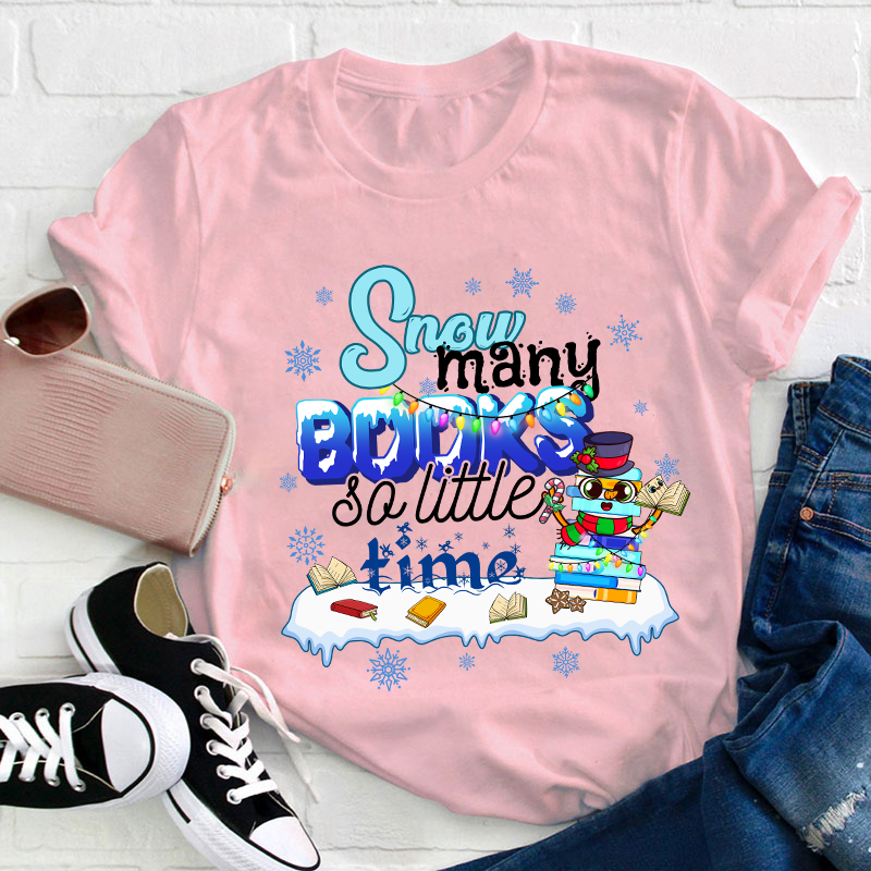 Snow Many Books So Little Time Teacher T-Shirt