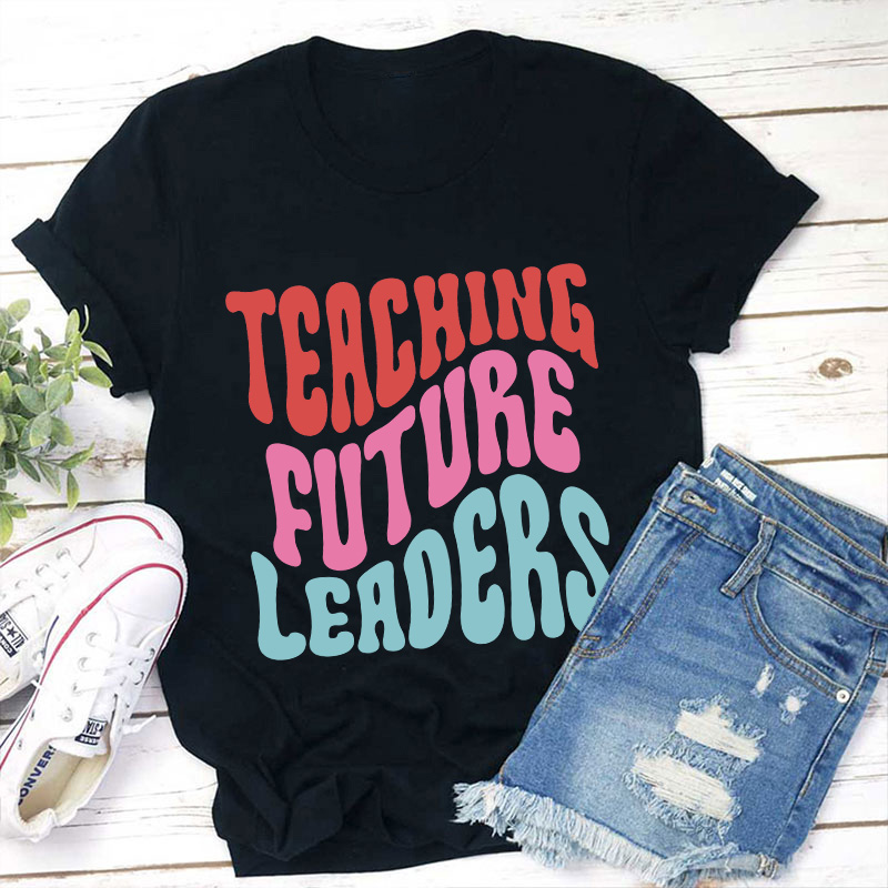 Teaching Future Leaders Teacher T-Shirt