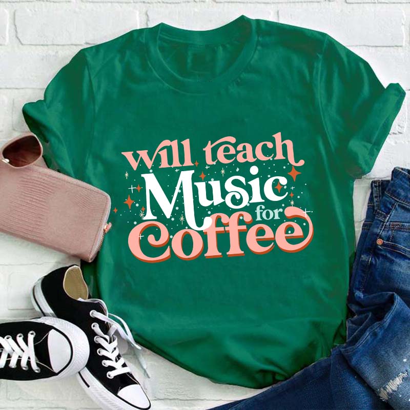Will Teach Music For Coffee Teacher T-Shirt
