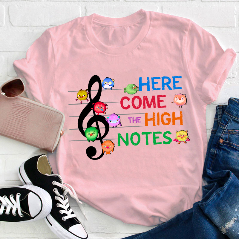 Here Come The High Notes Teacher T-Shirt