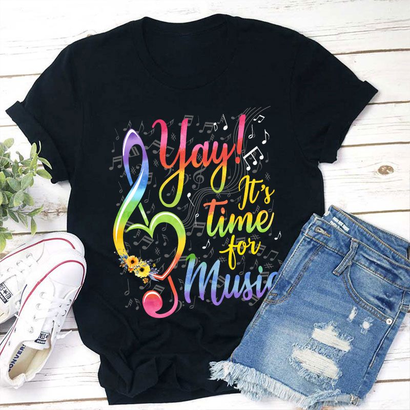Yay It's Time For Music Teacher T-Shirt