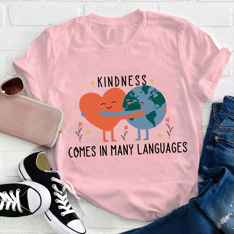 Kindness Comes In Many Languages Teacher T-Shirt