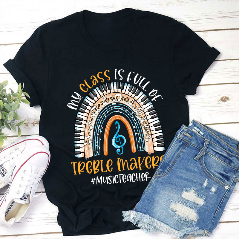 My Class Is Full Of Treble Makers Teacher T-Shirt
