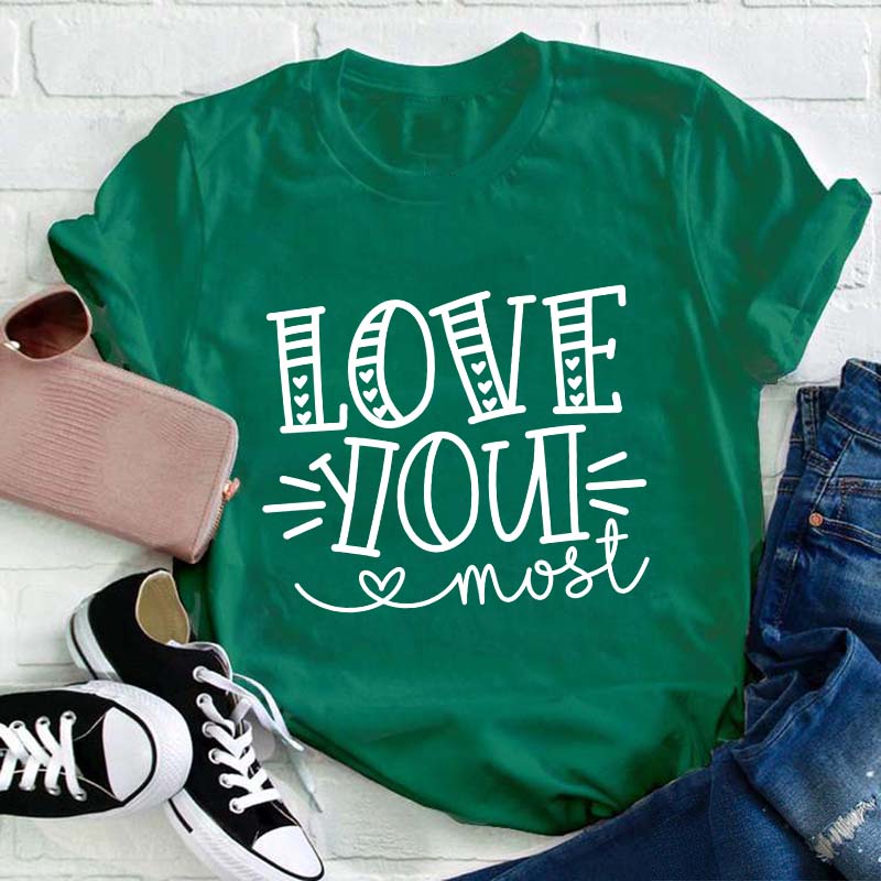 Love You Most Teacher T-Shirt