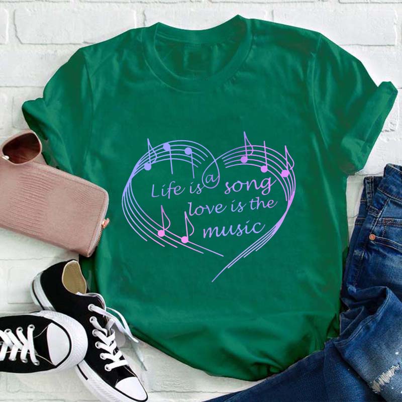 Life Is A Song Love Is The Music Teacher T-Shirt