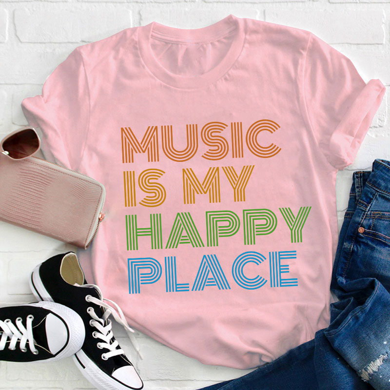 Music Is My Happy Place Teacher T-Shirt