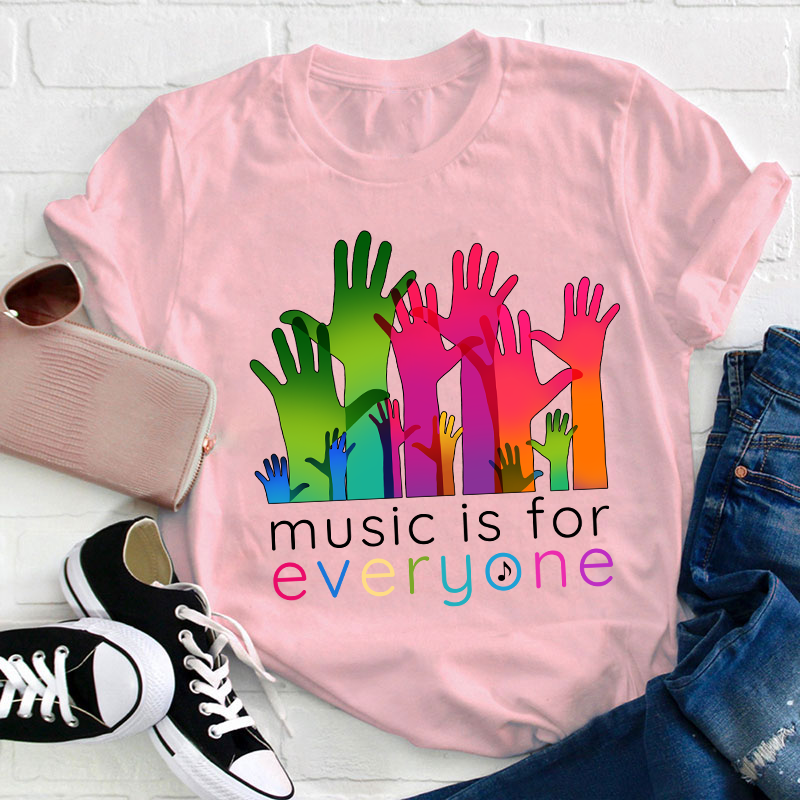 Music Is For Everyone Teacher T-Shirt