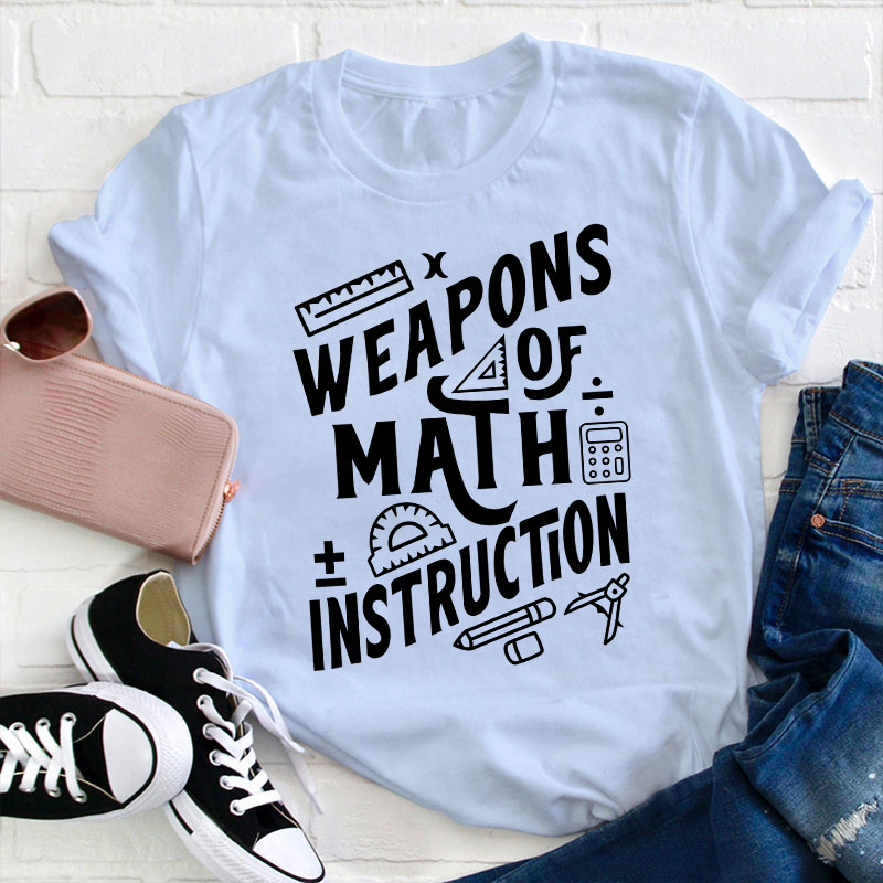 Weapons Of Math Instruction Teacher T-Shirt