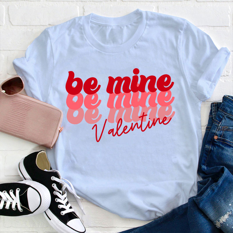 Be Mine Valentine Teacher T-Shirt