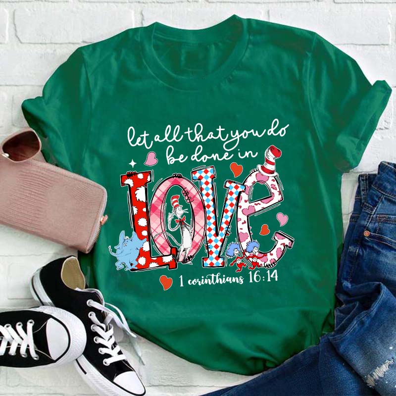 Let All That You Do Be Done In Love Teacher T-Shirt