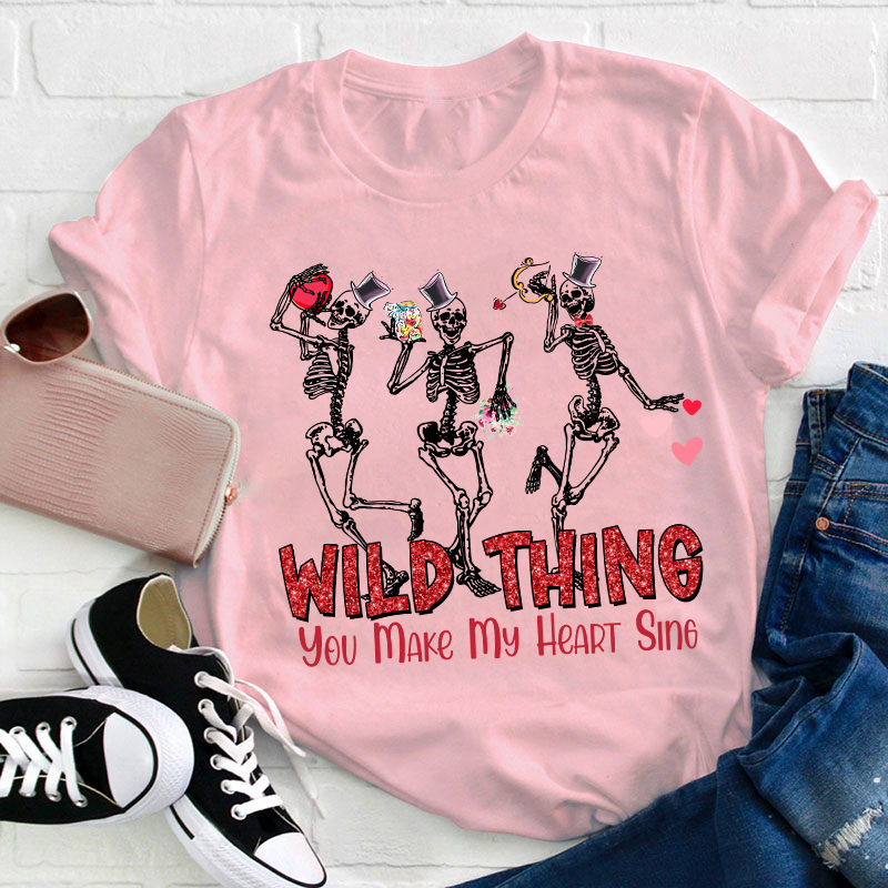 Wild Thing You Make My Heart Sing Teacher T-Shirt