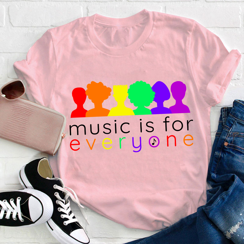 Music Is For Everyone Teacher T-Shirt