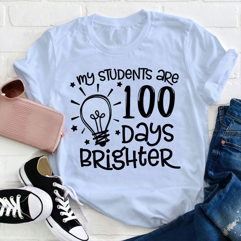 My Students Are 100 Days Brighter Teacher T-Shirt