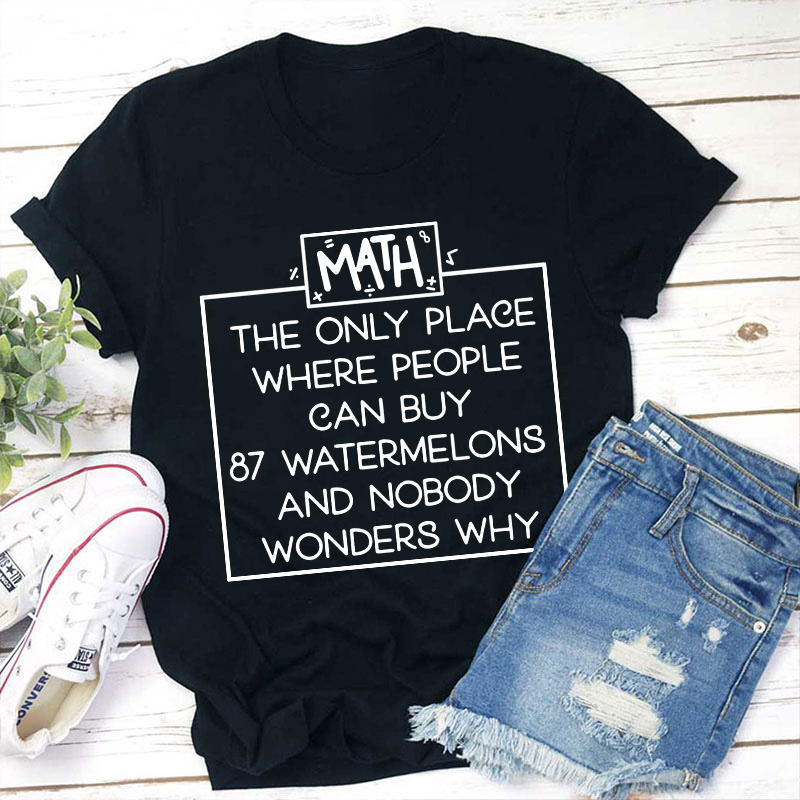 Math The Only Place Where People Can Buy Teacher T-Shirt