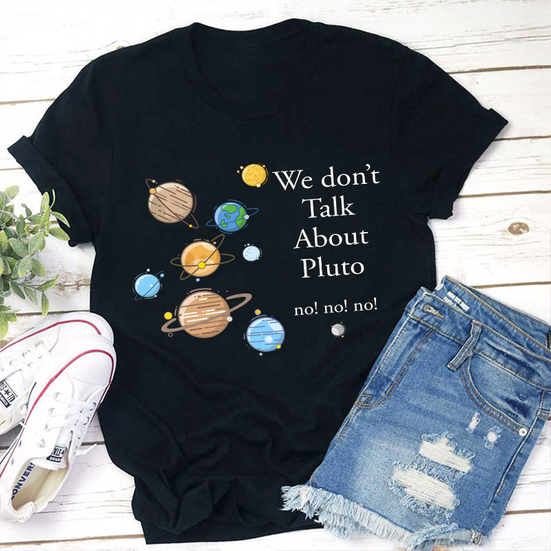 We Don't Talk About Pluto Teacher T-Shirt